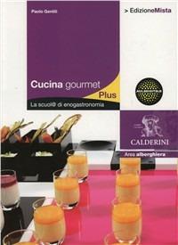Cucina gourmet plus. La scuol@ di enogastronomia. Con espansione online - Paolo Gentili - Libro Calderini 2012 | Libraccio.it
