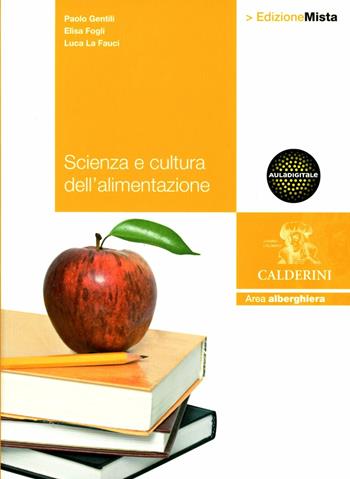 Scienza e cultura dell'alimentazione. Con tavole degli alimenti. Con espansione online - Paolo Gentili, Elisa Fogli, Luca La Fauci - Libro Calderini 2012 | Libraccio.it