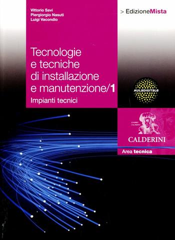 Tecnologie e tecniche di installazione e manutenzione. Con espansione online. Vol. 1 - Vittorio Savi, Piergiorgio Nasuti, Luigi Vacondio - Libro Calderini 2012 | Libraccio.it