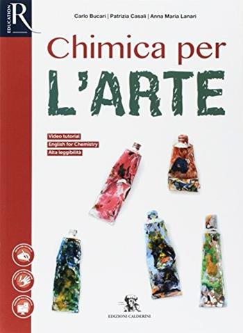 Chimica per l'arte. Con e-book. Con 2 espansioni online - Carlo Bucari, Patrizia Casali, Anna Maria Lanari - Libro Calderini 2017 | Libraccio.it