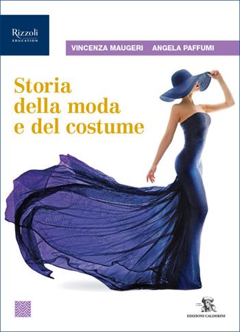 Storia della moda e del costume. Per le Scuole superiori. - Vincenza Maugeri, Angela Paffumi - Libro Calderini 2025 | Libraccio.it