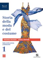 Storia della moda e del costume. Per le Scuole superiori. Con e-book. Con espansione online. Vol. 1: Dalle civiltà antiche al Settecento