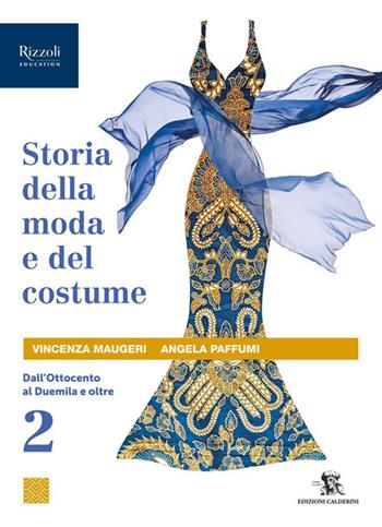 Storia della moda e del costume. Per le Scuole superiori. Vol. 2: Dall'Ottocento al Duemila e oltre - Vincenza Maugeri, Angela Paffumi - Libro Calderini 2025 | Libraccio.it