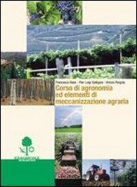 Corso di agronomia ed elementi di meccanizzazione agraria. agrari - Francesco Baisi, P. Luigi Galligani, Vinicio Pergola - Libro Edagricole Scolastico 2004 | Libraccio.it