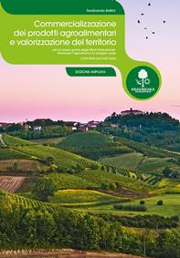 Commercializzazione dei prodotti agroalimentari e valorizzazione del territorio. Per le Scuole superiori. - Ferdinando Battini - Libro Edagricole Scolastico 2014 | Libraccio.it