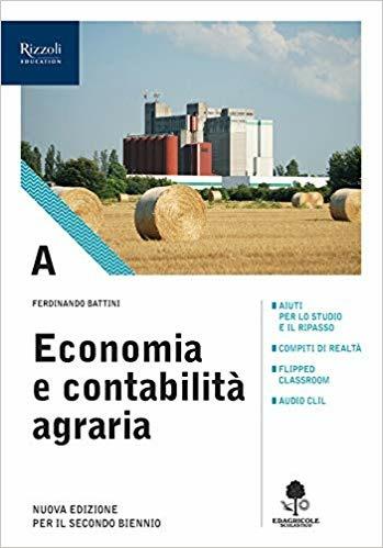 Economia e contabilità agraria. Con prontuario. Per gli Ist. tecnici agrari. Vol. A - Ferdinando Battini - Libro Edagricole Scolastico 2019 | Libraccio.it