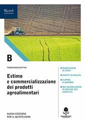 Estimo e commercializzazione dei prodotti agroalimentari. Con prontuario. agrari. Con e-book. Con espansione online. Vol. B