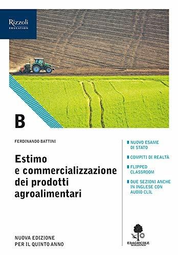 Estimo e commercializzazione dei prodotti agroalimentari. Con prontuario. Per gli Ist. tecnici agrari. Vol. B - Ferdinando Battini - Libro Edagricole Scolastico 2019 | Libraccio.it