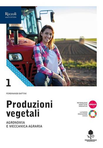 Produzioni vegetali. Per le Scuole superiori. Vol. 1: Agronomia e meccanica agraria - Ferdinando Battini, Claudio Corradi, Rolando Valli - Libro Edagricole Scolastico 2023 | Libraccio.it