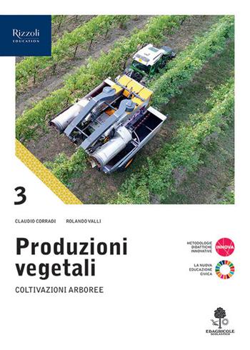Produzioni vegetali. Per le Scuole superiori. Vol. 3: Coltivazioni arboree - Ferdinando Battini, Claudio Corradi, Rolando Valli - Libro Edagricole Scolastico 2023 | Libraccio.it