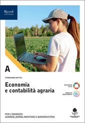 Economia e contabilità agraria. Con Prontuario. Economia, estimo marketing e legislazione. Con e-book. Con espansione online. Vol. A