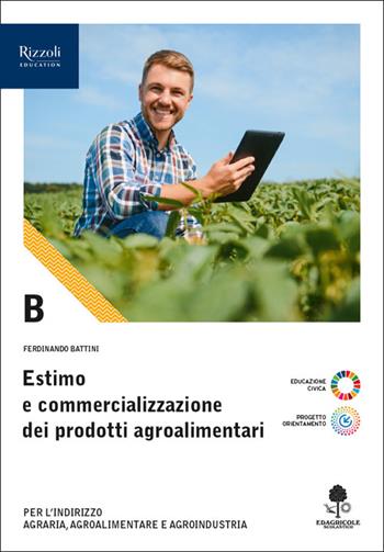 Estimo e commercializzazione dei prodotti agroalimentari. Per le Scuole superiori. Vol. B - Ferdinando Battini - Libro Edagricole Scolastico 2025 | Libraccio.it