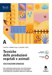 Tecniche delle produzioni vegetali e animali. Per le Scuole superiori. Con e-book. Con espansione online. Vol. A: Produzioni erbacee