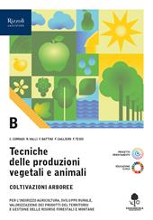 Tecniche delle produzioni vegetali e animali. Per le Scuole superiori. Con e-book. Con espansione online. Vol. B: Produzioni arboree