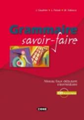 Grammaire savoir-faire. Niveau faux-Débutant-Intermédiaire. Con CD-ROM