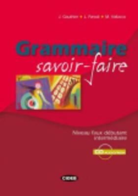 Grammaire savoir-faire. Niveau faux-Débutant-Intermédiaire. Con CD-ROM - Julien Gauthier, Lidia Parodi, Marina Vallacco - Libro Black Cat-Cideb 2006, Francese. Grammatica | Libraccio.it