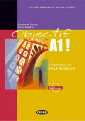 Objectif A1. Preparation au Delf scolaire. Con CD Audio - Elisabeth Faure, Anita Walther - Libro Black Cat-Cideb 2007, Francese certificazioni | Libraccio.it