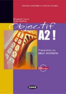 Objectif A2. Preparation au DELF scolaire. Con CD Audio - Elisabeth Faure, Anita Walther - Libro Black Cat-Cideb 2005, Francese certificazioni | Libraccio.it