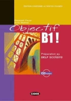 Objectif B1. Preparation au Delf scolaire. Con CD Audio - Elisabeth Faure, Anita Walther - Libro Black Cat-Cideb 2005, Francese certificazioni | Libraccio.it