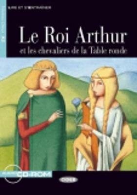 Roi Arthur et les chevaliers de la Table ronde. Con CD Audio. Con CD-ROM  - Libro Black Cat-Cideb 2008, Lire et s'entraîner | Libraccio.it