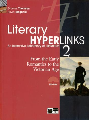 Literary hyperlinks. Per le Scuole superiori. Con DVD-ROM. Vol. 2: From the early romantics to the victorian age. - Graeme Thomson, Silvia Maglioni - Libro Black Cat-Cideb 2009, English literature | Libraccio.it