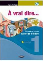 À vrai dire... Méthode de langue et civilisation françaises. Livre de l'élève-Cahier d'exercises. Per le Scuole superiori. Con 2 CD Audio. Con CD-ROM. Con DVD. Vol. 1