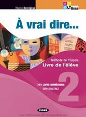 À vrai dire... Méthode de langue et civilisation françaises. Livre de l'élève-Cahier d'exercises. Per le Scuole superiori. Con 2 CD Audio. Con CD-ROM. Con DVD. Vol. 2