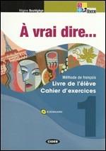 À vrai dire... Méthode de langue et civilisation françaises. Livre de l'élève-Cahier d'exercises. Per le Scuole superiori. Con 2 CD Audio. Con DVD. Vol. 1