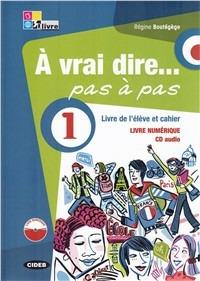 À vrai dire... pas a pas. Livre de l'élève-Cahier d'exercices-Livre numérique. Per le Scuole superiori. Con 2 CD Audio. Con DVD-ROM. Vol. 1 - Régine Boutégège - Libro Black Cat-Cideb 2012 | Libraccio.it