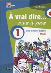 À vrai dire... pas a pas. Livre de l'élève-Cahier d'exercices. Con 2 CD Audio. Con DVD-ROM. Vol. 1