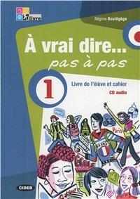À vrai dire... pas a pas. Livre de l'élève-Cahier d'exercices. Per le Scuole superiori. Con 2 CD Audio. Con DVD-ROM. Vol. 1 - Régine Boutégège - Libro Black Cat-Cideb 2012 | Libraccio.it
