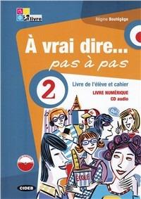 À vrai dire... pas a pas. Livre de l'élève-Cahier d'exercices-Livre numerique. Con 2 CD Audio. Con DVD-ROM. Vol. 2 - Régine Boutégège - Libro Black Cat-Cideb 2012 | Libraccio.it