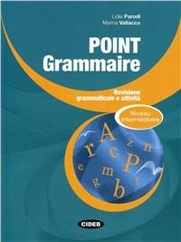 Point grammaire. Intermédiaire. Per le Scuole superiori - Lidia Parodi, Marina Vallacco - Libro Black Cat-Cideb 2012 | Libraccio.it