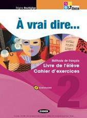 À vrai dire... Méthode de langue et civilisation françaises. Livre de l´élève-Cahier d'exercises. Per le Scuole superiori. Con 2 CD Audio. Con CD-ROM. Vol. 2