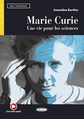 Marie Curie. Une vie pour les sciences. Livello B1. Con espansione online