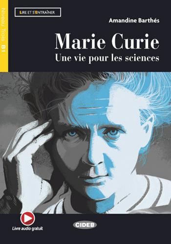 Marie Curie. Une vie pour les sciences. Livello B1. Con espansione online - Amandine Barthés - Libro Black Cat-Cideb 2019 | Libraccio.it