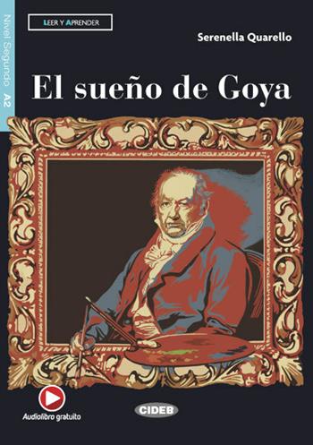 El sueno de Goya. Con e-book. Con espansione online -  Serenella Quarello - Libro Black Cat-Cideb 2019 | Libraccio.it