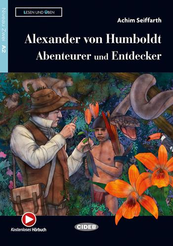 Alexander von Humboldt: Abenteurer und Entdecker - Achim Seiffarth - Libro Black Cat-Cideb 2020 | Libraccio.it