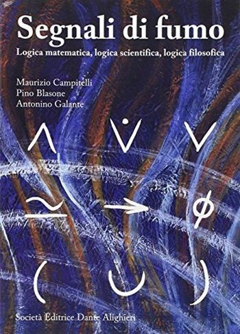 Segnali di fumo. Logica matematica, logica scientifica, logica filosofica. - Maurizio Campitelli, Pino Blasone, Antonino Galante - Libro Dante Alighieri 2004 | Libraccio.it