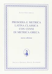 Prosodia e metrica latina classica. Con cenni di metrica greca.