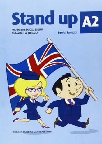 Stand up. A2. Servizi turistici. Per le Scuole superiori - M. Teresa Cossolini, CALDERARA ANNALIA - Libro Dante Alighieri 2016 | Libraccio.it