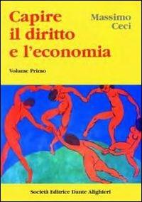Capire il diritto e l'economia. Vol. 1 - Massimo Ceci - Libro Dante Alighieri 2001 | Libraccio.it