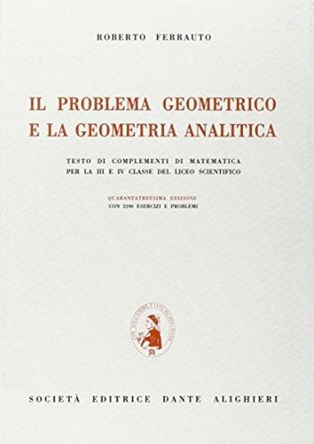Il problema geometrico e la geometria analitica. Testo di complementi di matematica. Per il Liceo scientifico - Roberto Ferrauto - Libro Dante Alighieri 2016 | Libraccio.it