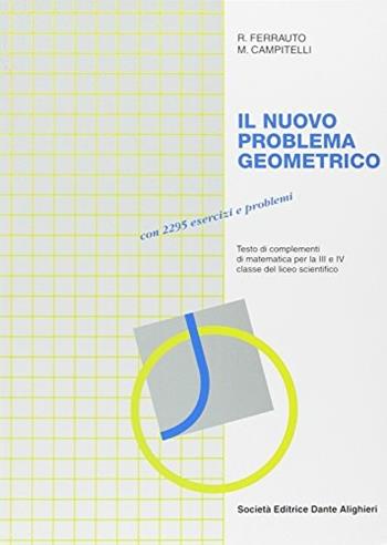 Il nuovo problema geometrico. Testo di complementi di matematica. Per la 3ª e 4ª classe del Liceo scientifico - Roberto Ferrauto, Maurizio Campitelli - Libro Dante Alighieri 1992 | Libraccio.it