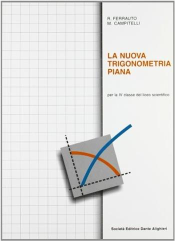 La nuova trigonometria piana. Per la 4ª classe del Liceo scientifico - Roberto Ferrauto, Maurizio Campitelli - Libro Dante Alighieri 1995 | Libraccio.it
