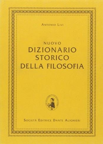 Nuovo dizionario storico della filosofia. - Antonio Livi - Libro Dante Alighieri 2007 | Libraccio.it