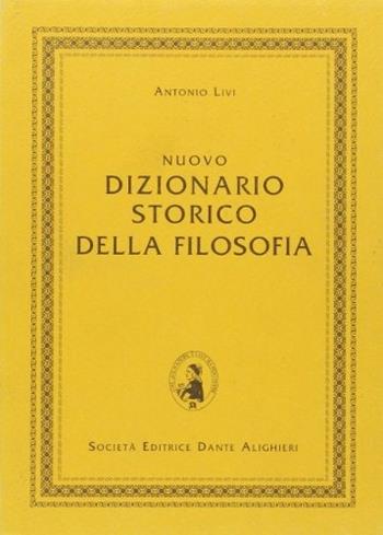 Nuovo dizionario storico della filosofia. Per le Scuole superiori - Antonio Livi - Libro Dante Alighieri 2007 | Libraccio.it