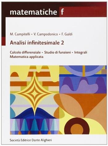 Matematiche. Tomo F: Analisi infinitesimali-Calcolo differenziale-Studio di funzioni. - Maurizio Campitelli, Vincenzo Campodonico, Ferdinando Galdi - Libro Dante Alighieri 2007 | Libraccio.it