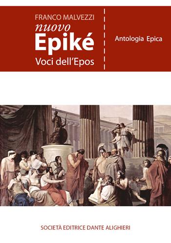 Nuovo Epiké. Voci dell'epos. Antologia epica. Per le Scuole superiori - Franco Malvezzi - Libro Dante Alighieri 2020 | Libraccio.it