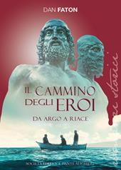 Il cammino degli eroi. Da Argo a Riace